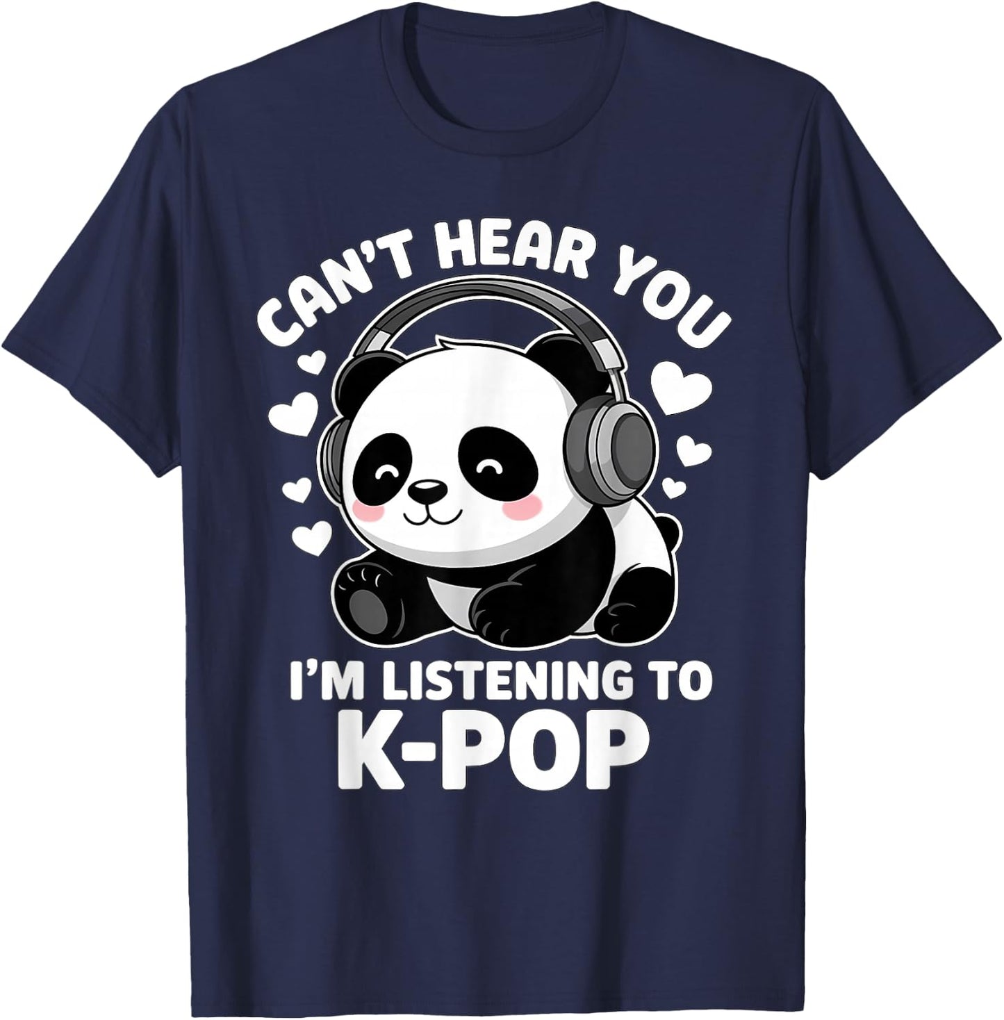 K-Pop Can't Hear You I'm Listening KPop Lover Kawaii K-Pop T-Shirt - T-Shirt | Navy