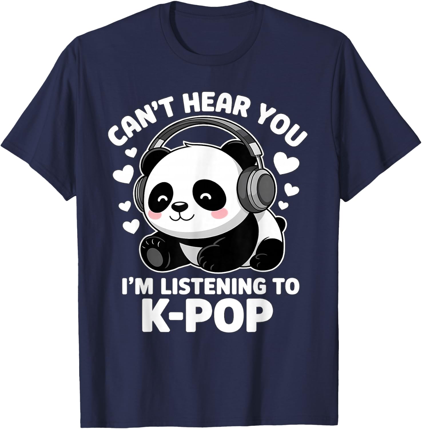 K-Pop Can't Hear You I'm Listening KPop Lover Kawaii K-Pop T-Shirt - T-Shirt | Navy