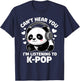K-Pop Can't Hear You I'm Listening KPop Lover Kawaii K-Pop T-Shirt - T-Shirt | Navy