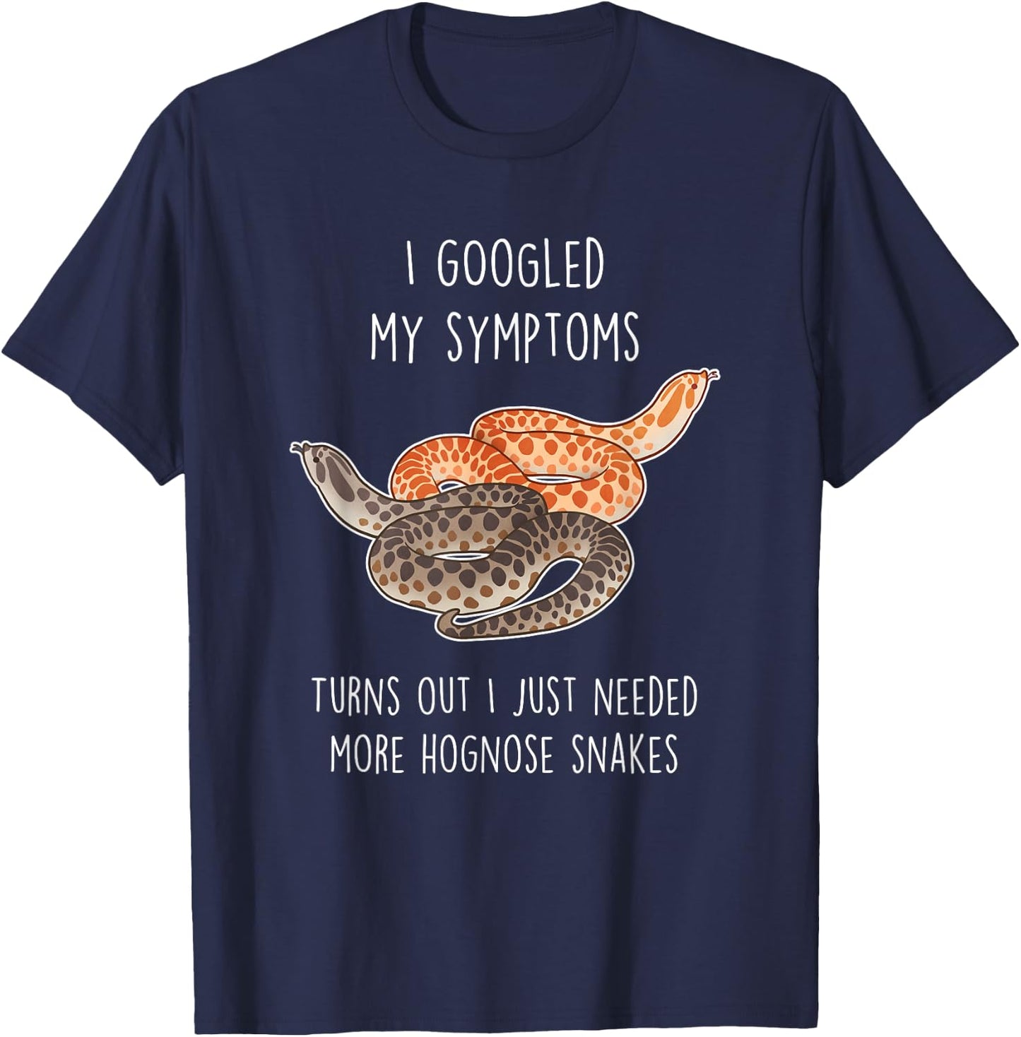 Need Hognose Snakes, Funny Cute Pet Mom Dad Reptile Lover T-Shirt - T-Shirt | Navy