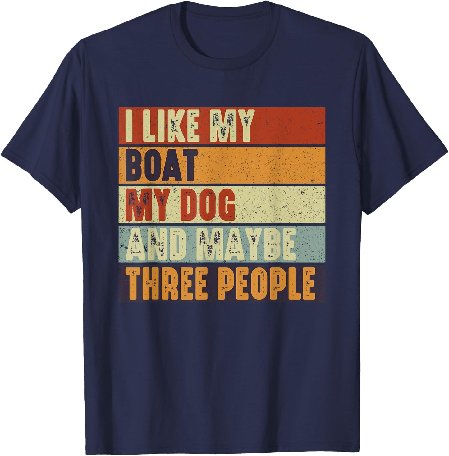 Funny Boaters Yacht I Like My Boat My Dog and Maybe 3 People Men Women T-Shirt - T-Shirt | Navy