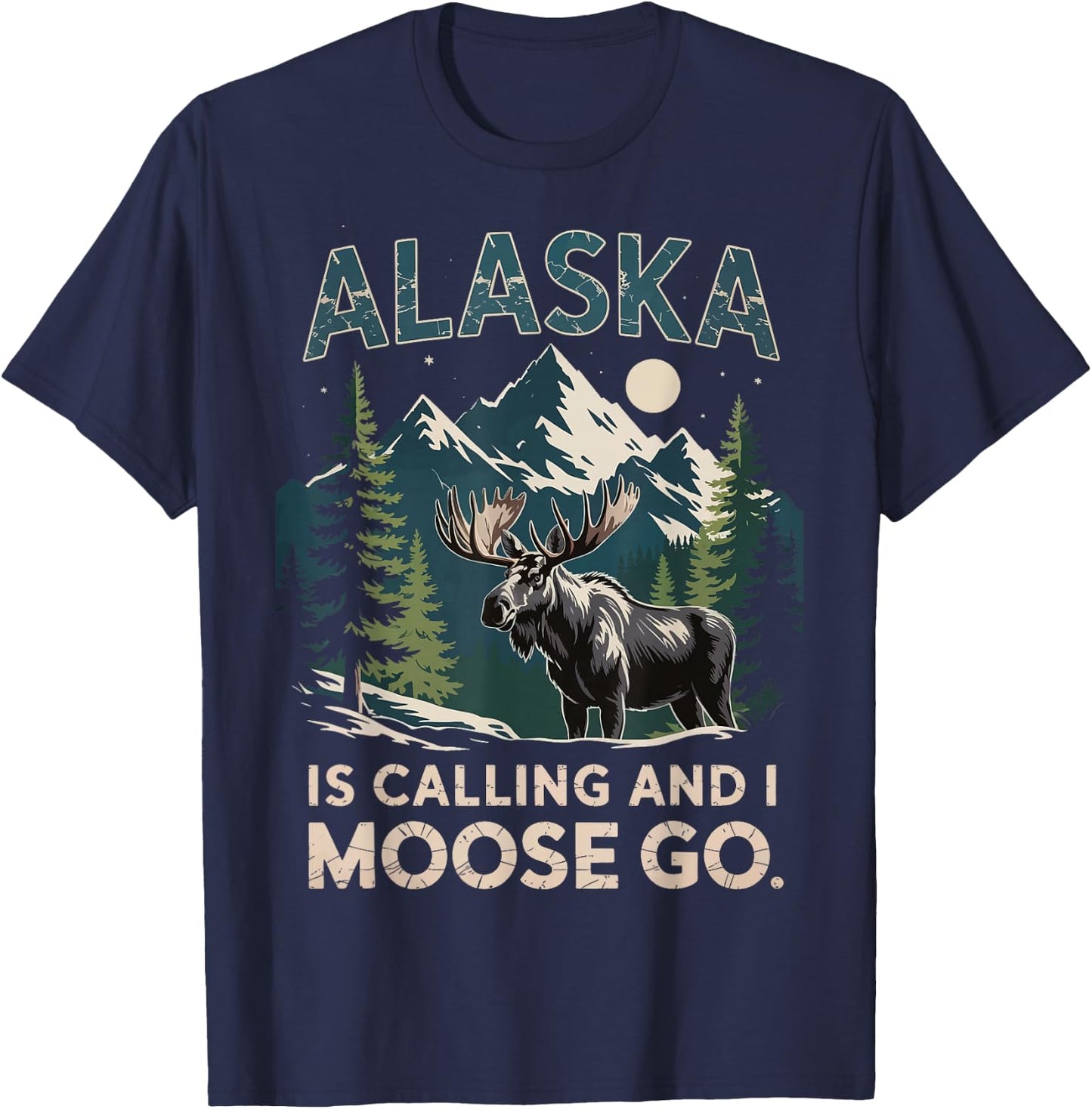 Alaska Is Calling And I Moose Go T-Shirt - T-Shirt | Navy
