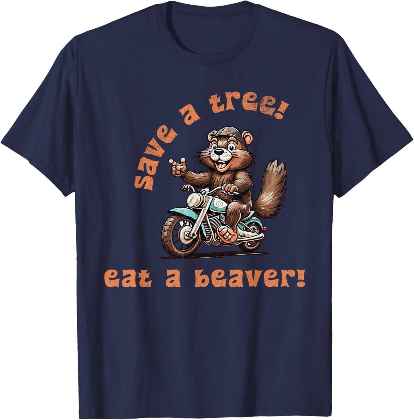 Save a Tree Eat a Beaver! T-Shirt - T-Shirt | Navy