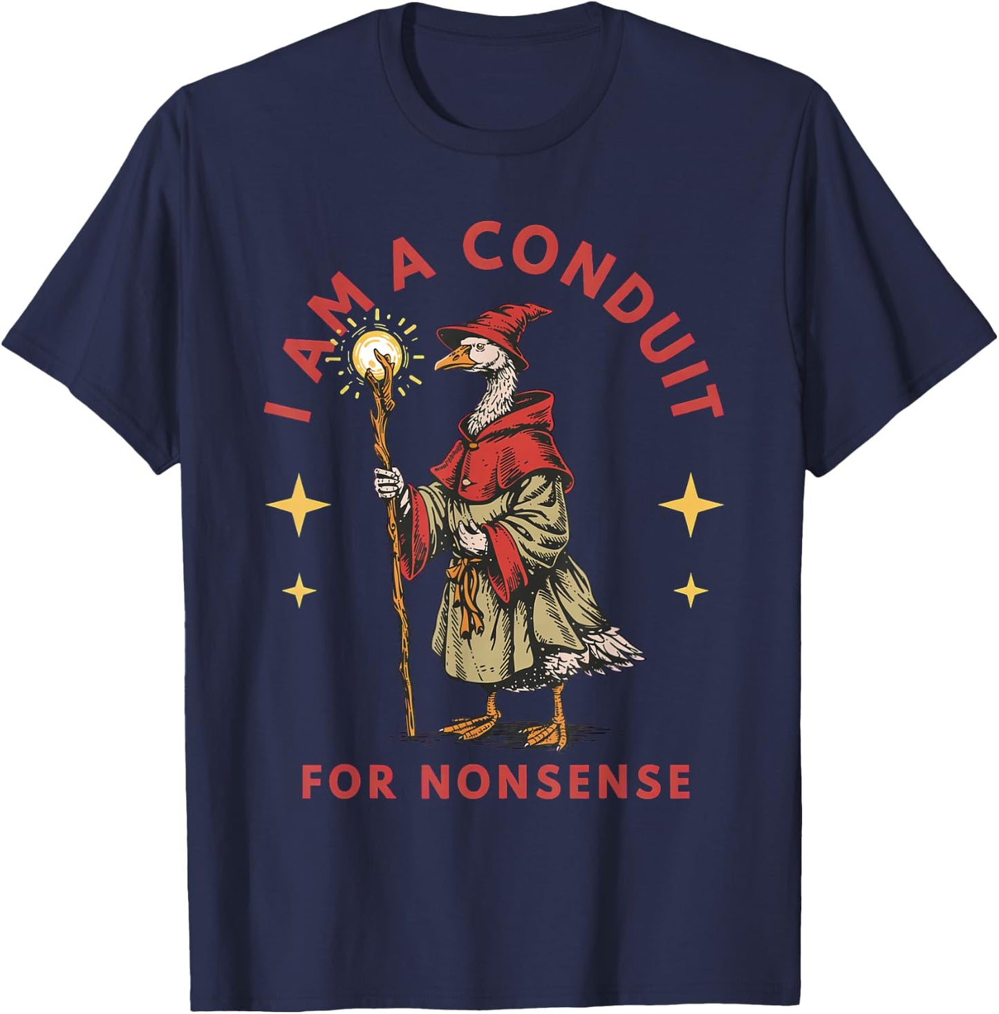 I Am A Conduit for Nonsense Goose T-Shirt - T-Shirt | Navy