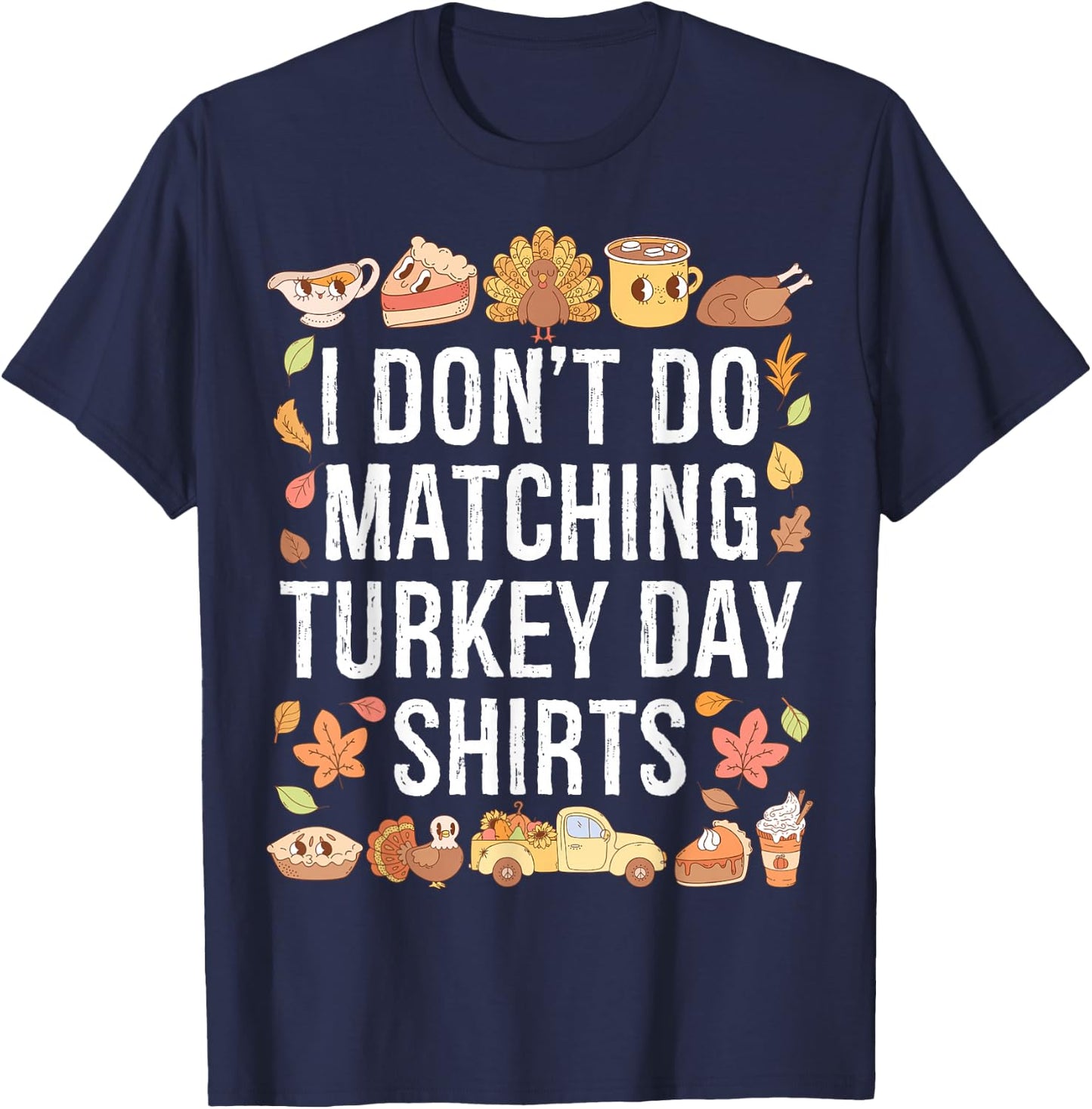 I Don't Do Matching Turkey Day Shirts Thanksgiving Couples T-Shirt - T-Shirt | Navy