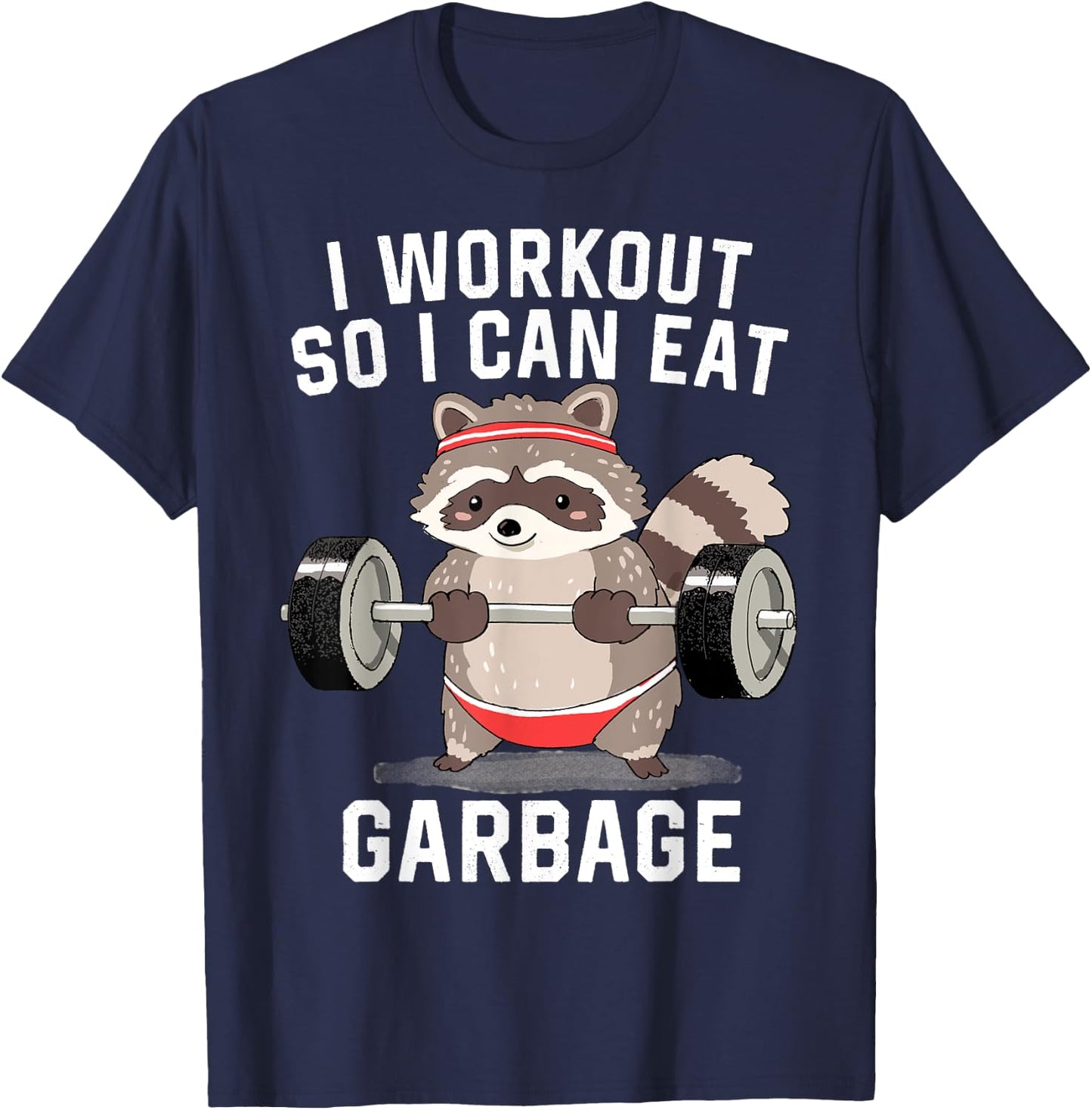 Raccoon Gym Trash Shirt I Workout So I Can Eat Garbage T-Shirt - T-Shirt | Navy