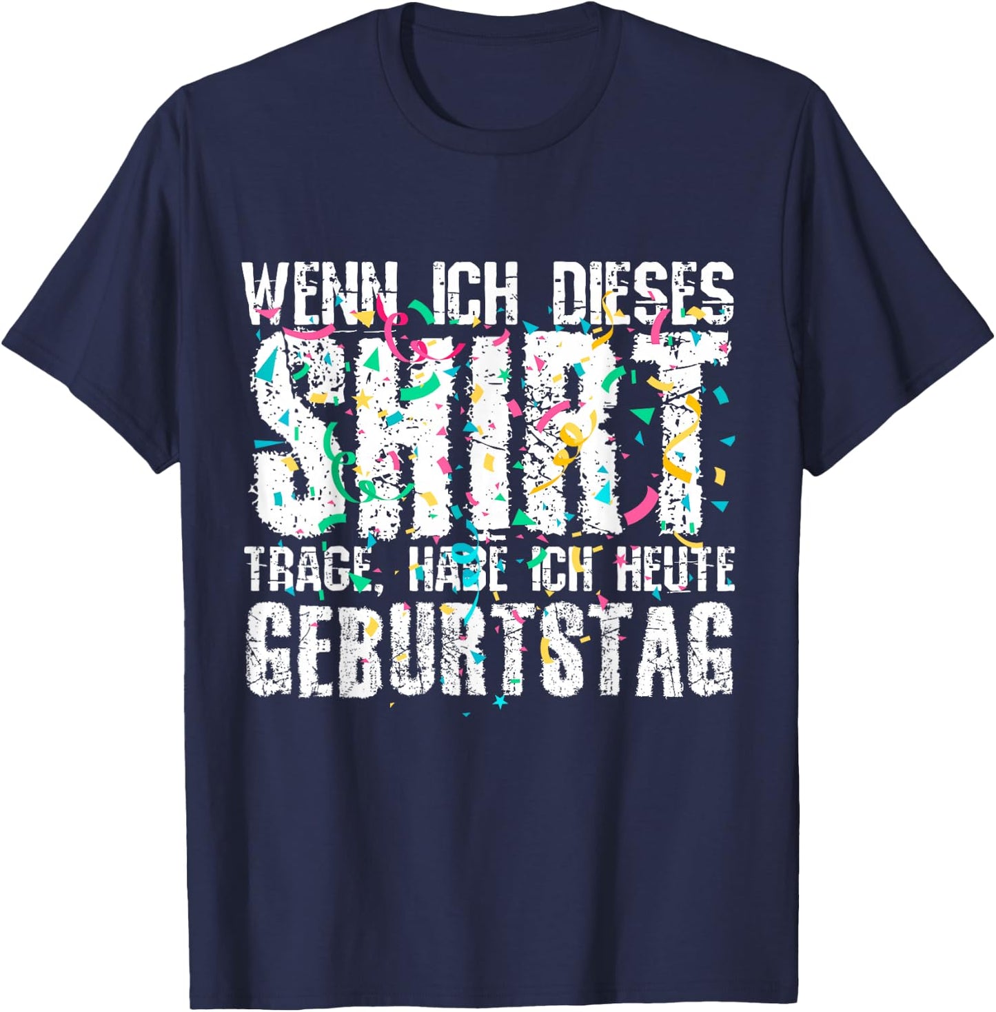 Wenn Ich Dieses Shirt Trage Habe Ich Heute Geburtstag T-Shirt - T-Shirt | Navy