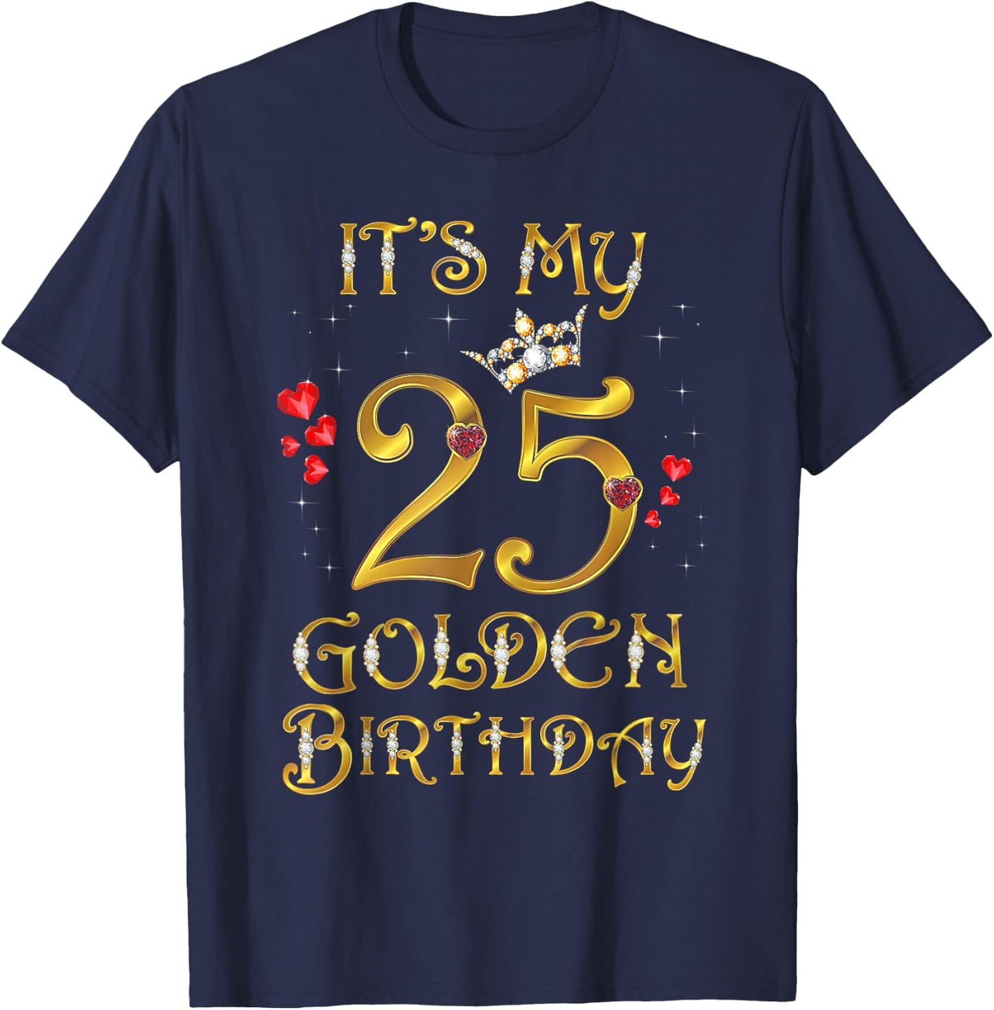Its My Golden Birthday Shirt Girl 25 Year Old Diamond Crown T-Shirt - T-Shirt | Navy