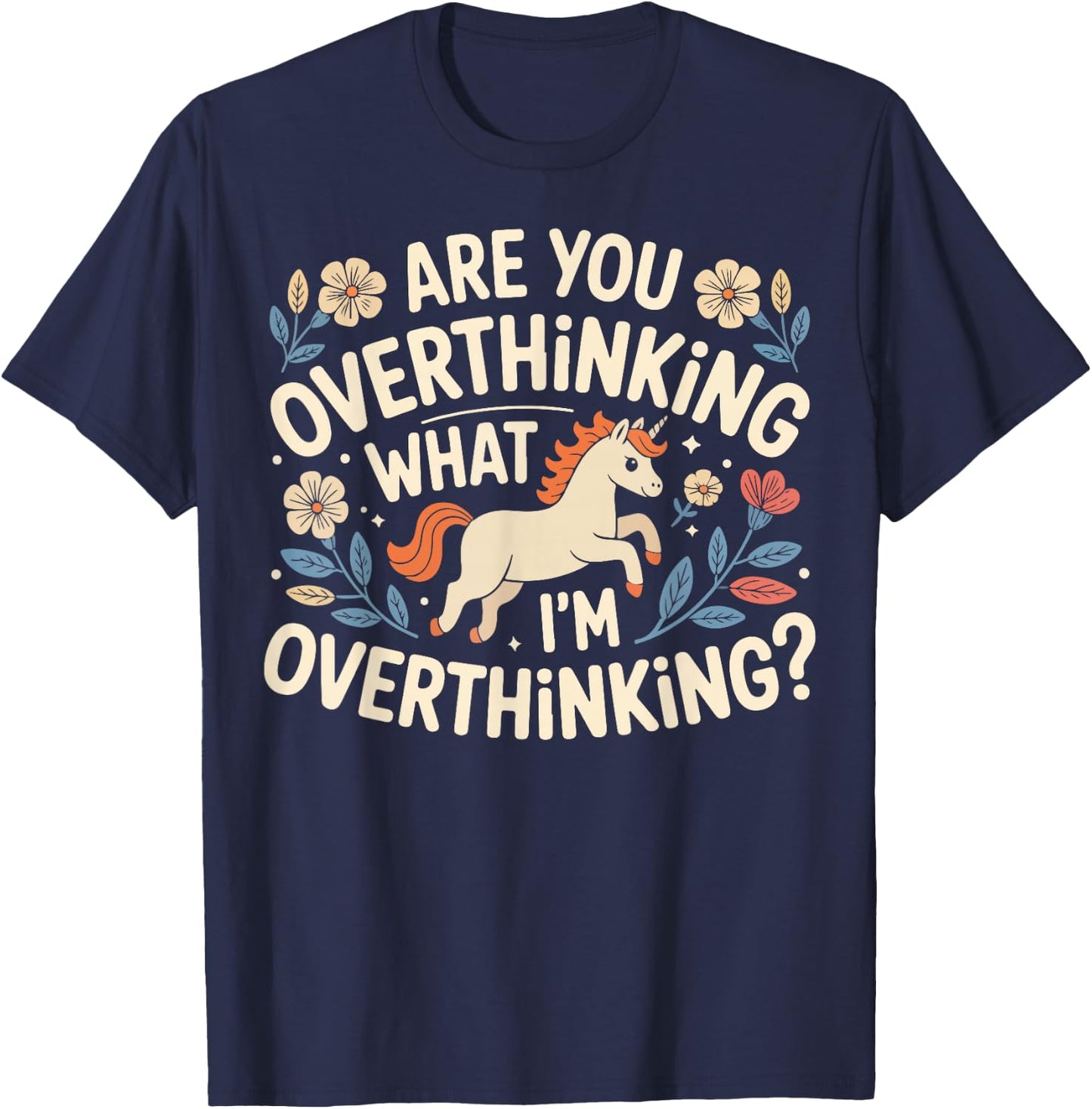 are You Overthinking What I'm Overthinking Funny Unicorn T-Shirt - T-Shirt | Navy