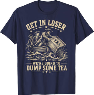 Get in Loser We're Going to Dump Some Tea 4th July 1773 Meme T-Shirt - T-Shirt | Navy