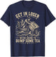 Get in Loser We're Going to Dump Some Tea 4th July 1773 Meme T-Shirt - T-Shirt | Navy