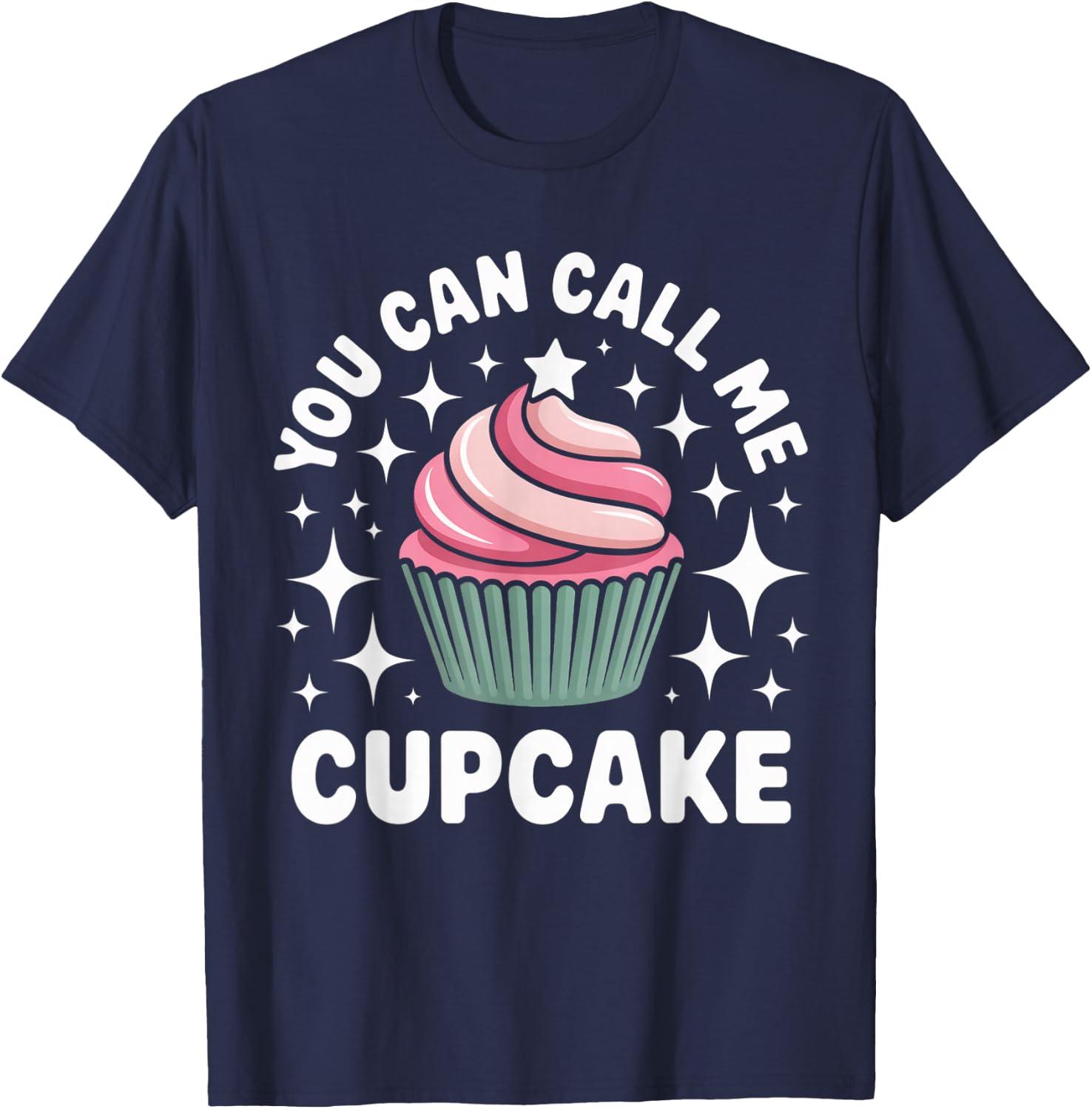 You Can Call Me Cupcake Cute Dessert Design T-Shirt - T-Shirt | Navy