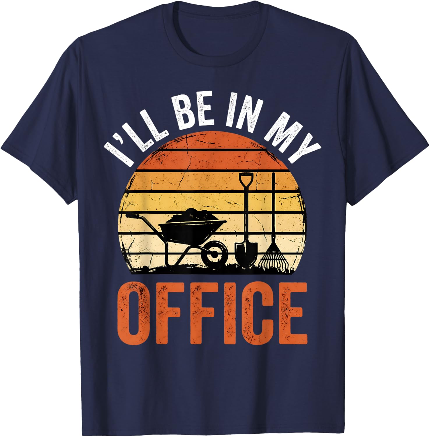 Garden I'll Be in My Office Plant Lover Gift Funny Gardening T-Shirt - T-Shirt | Navy
