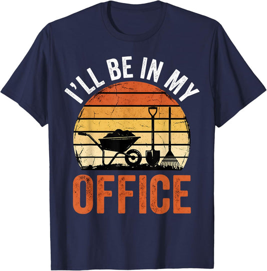 Garden I'll Be in My Office Plant Lover Gift Funny Gardening T-Shirt - T-Shirt | Navy
