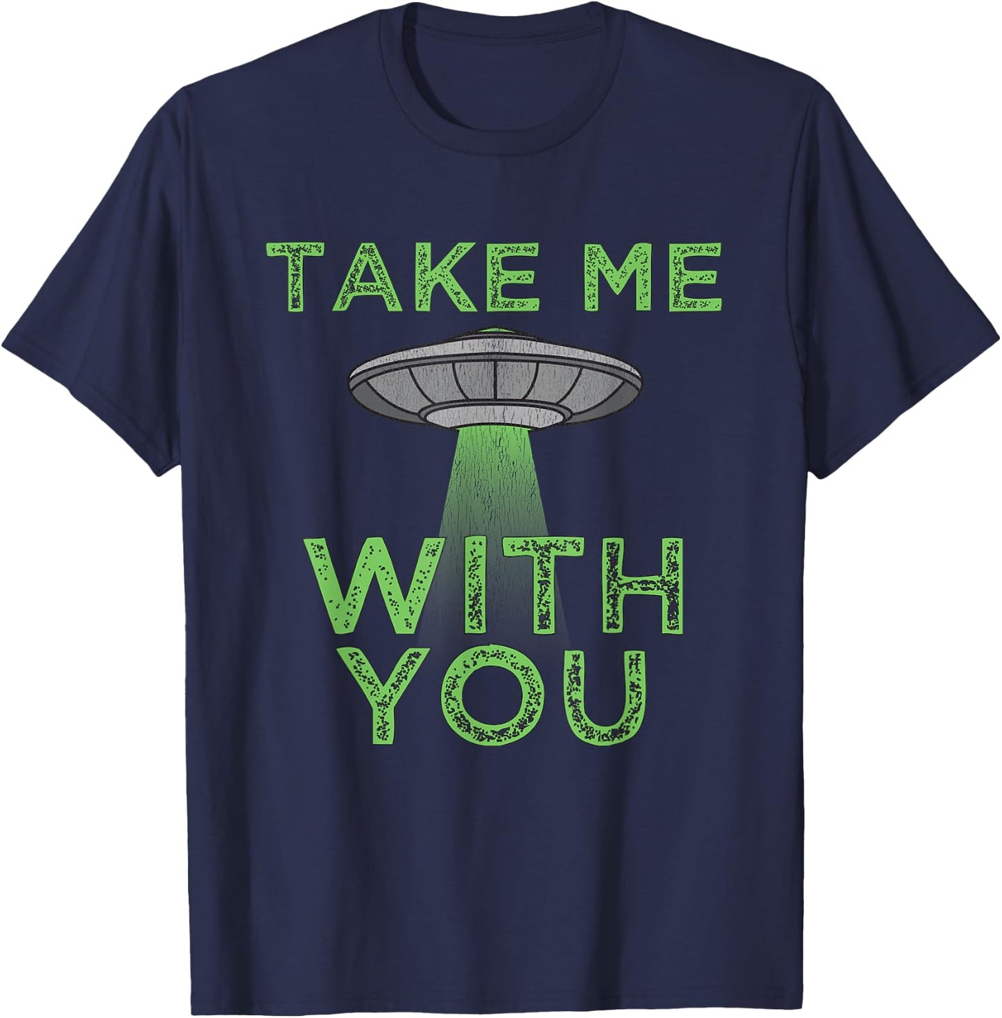 Take Me With You Funny UFO Flying Object Gift Alien Stuff T-Shirt - T-Shirt | Navy