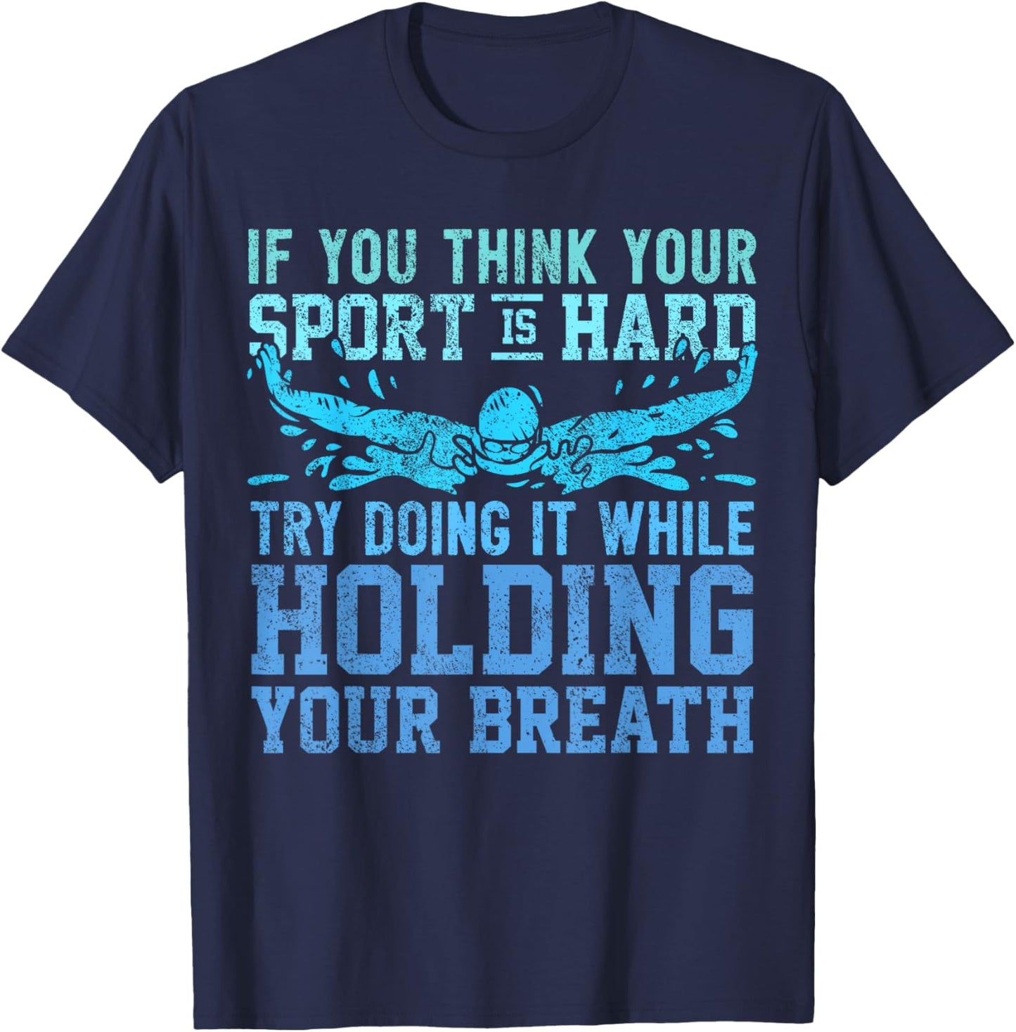 Swimmer Saying - Hold Your Breath - Swim T-Shirt - T-Shirt | Navy