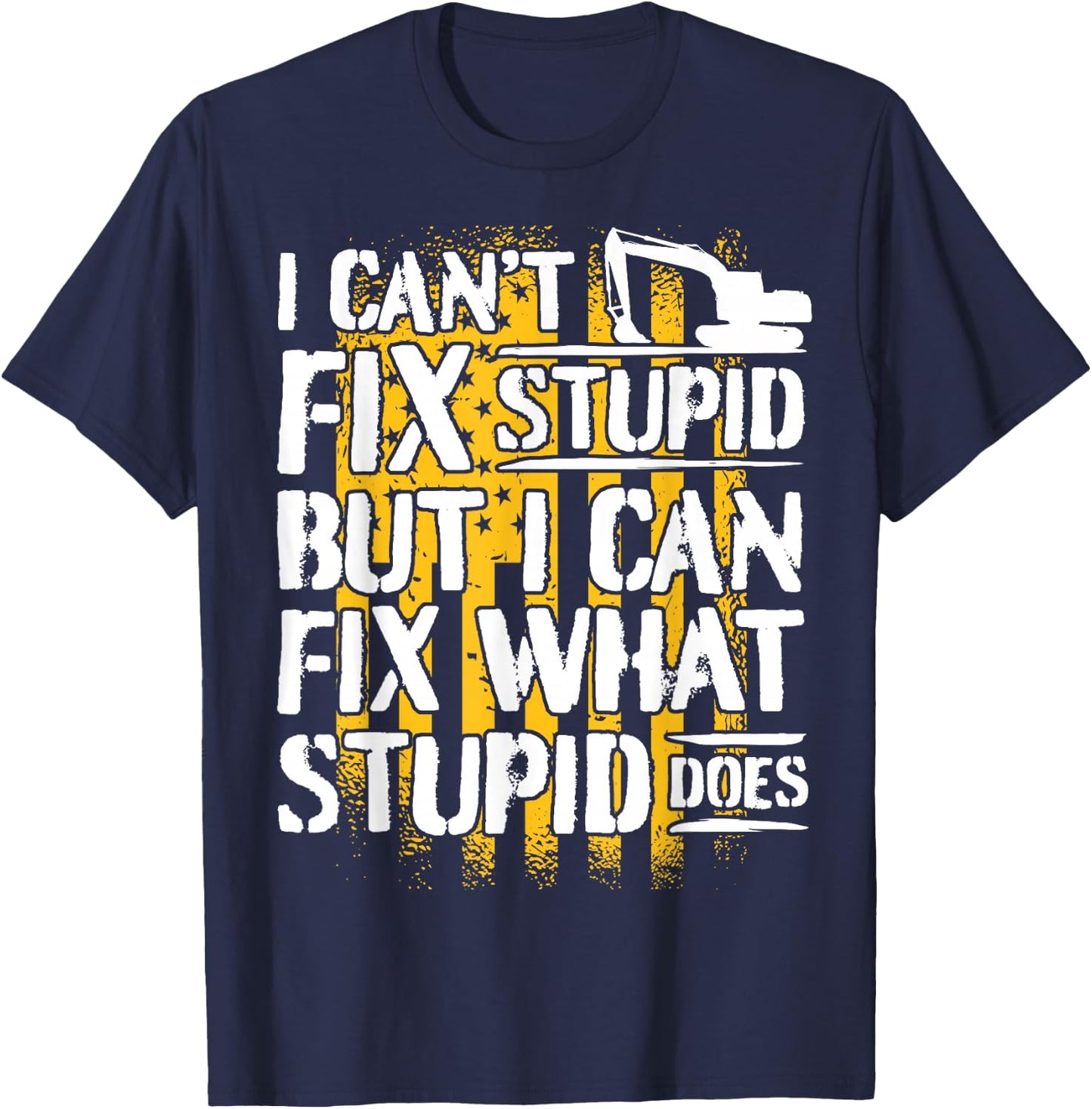 Excavator Operator - I Can't Fix Stupid - Digger T-Shirt - T-Shirt | Navy