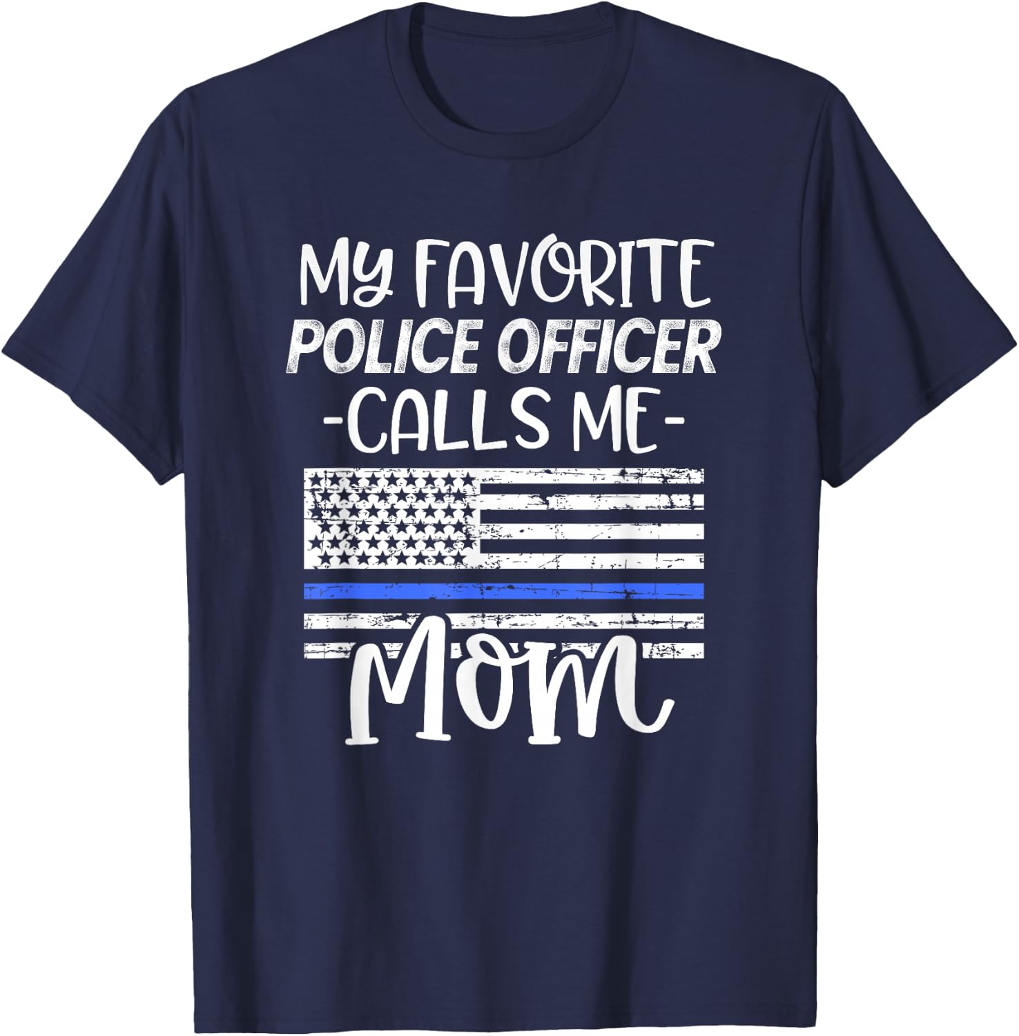 My favorite Police Officer Calls Me Mom Cop Family Quote T-Shirt - T-Shirt | Navy