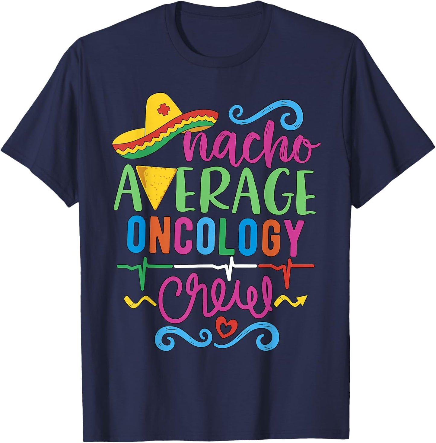Oncology Nurse Oncologist Techs Nacho Average Oncology Crew T-Shirt - T-Shirt | Navy