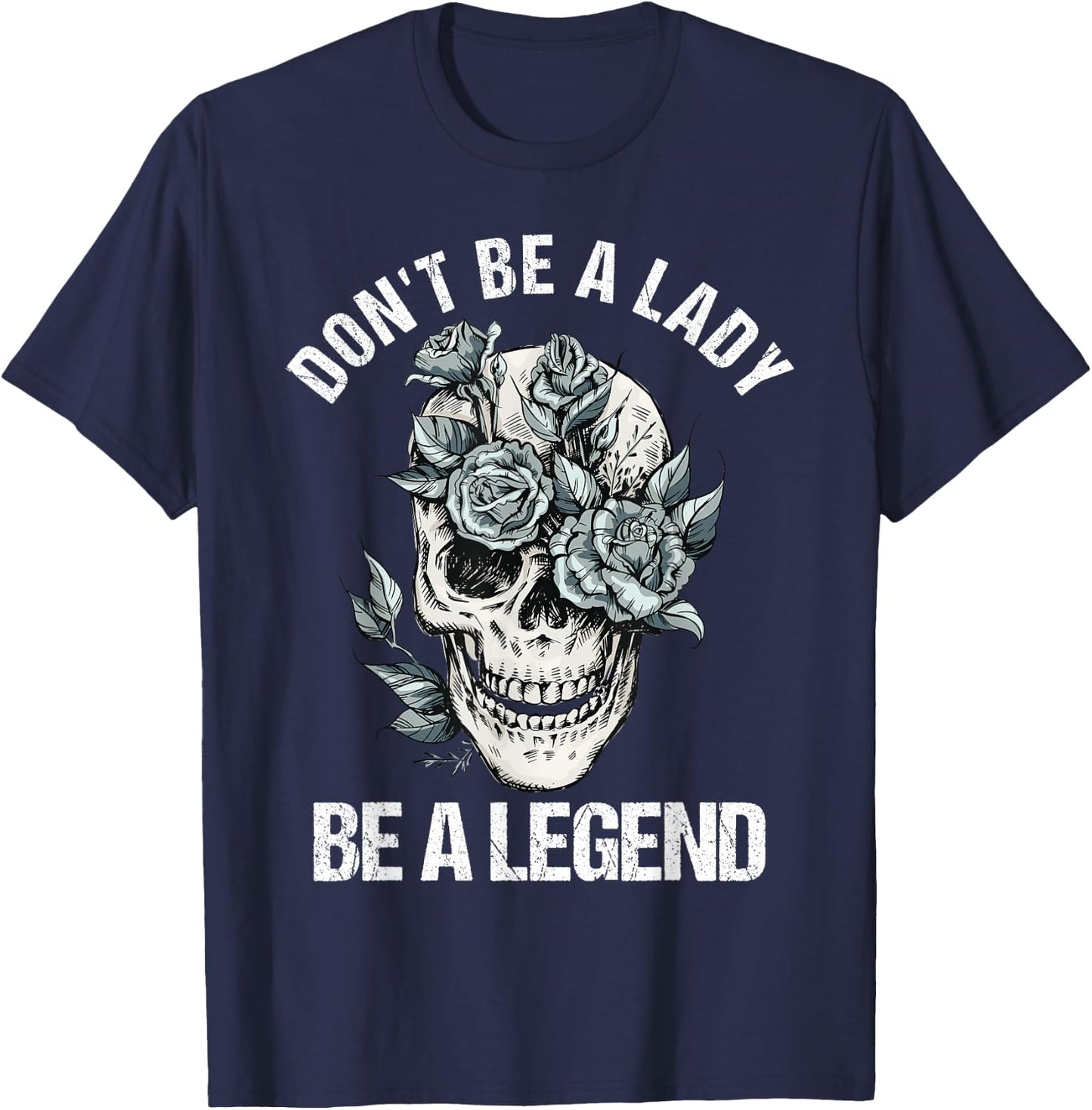 Don't Be A Lady Be A Legend Lady T-Shirt - T-Shirt | Navy