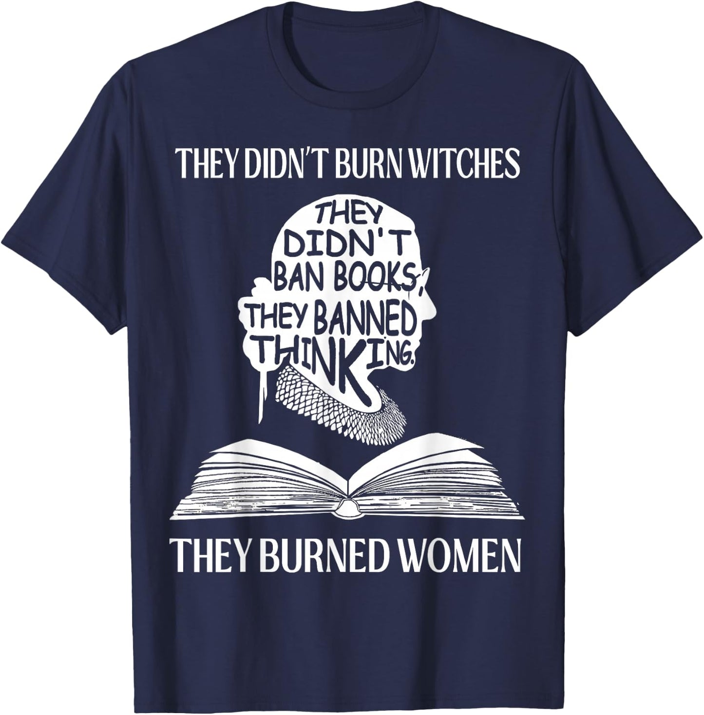 They Didn't Burn Witches They Burned Women RBG T-Shirt - T-Shirt | Navy