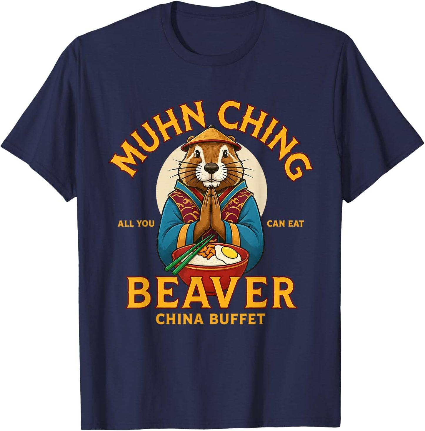 MUHN Ching All You CAN EAT Beaver China Buffet T-Shirt - T-Shirt | Navy
