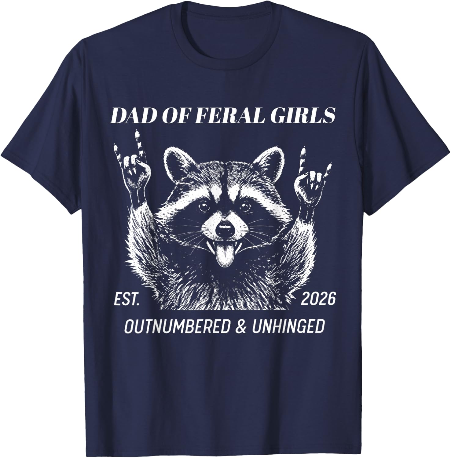 Dad of Feral Girl Est 2026 Outnumbered and Unhinged Raccoon T-Shirt - T-Shirt | Navy