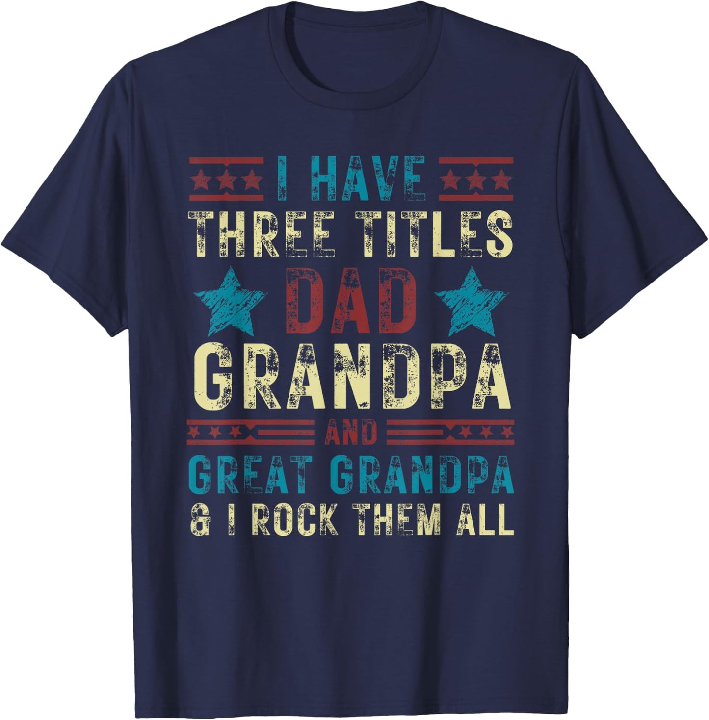 I have three titles dad grandpa great grandpa Father's day T-Shirt - T-Shirt | Navy