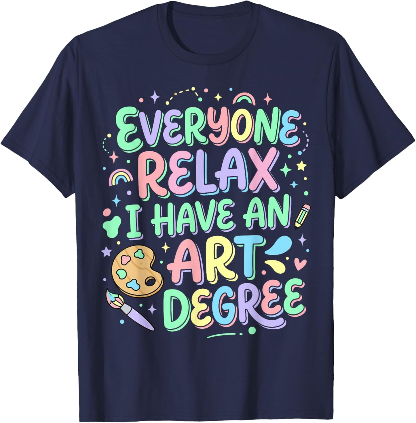 Everyone Relax I Have an Art Degree T-Shirt - T-Shirt | Navy