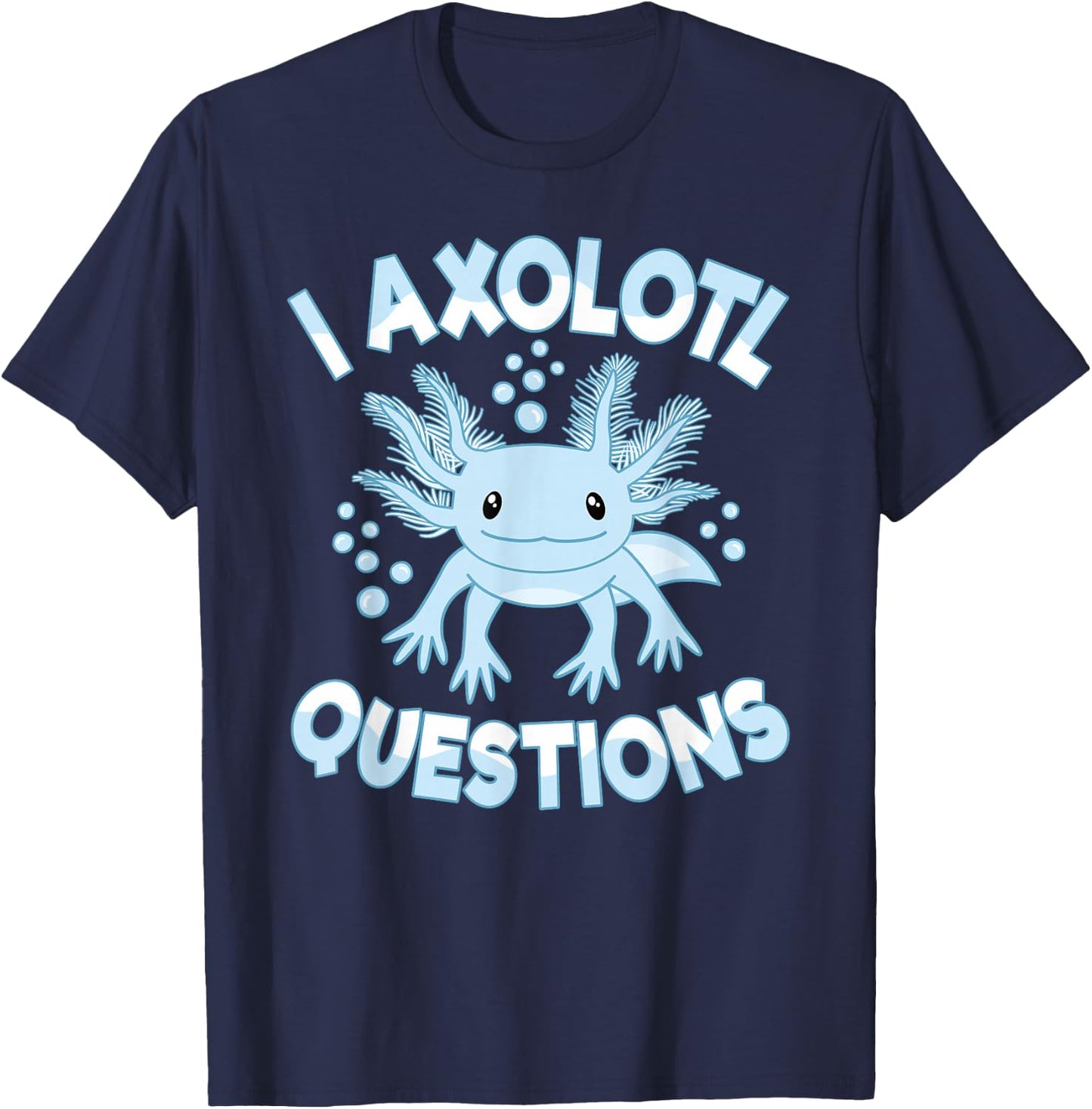 Funny I Axolotl Questions Kawaii Cute Blue Axolotl T-Shirt - T-Shirt | Navy