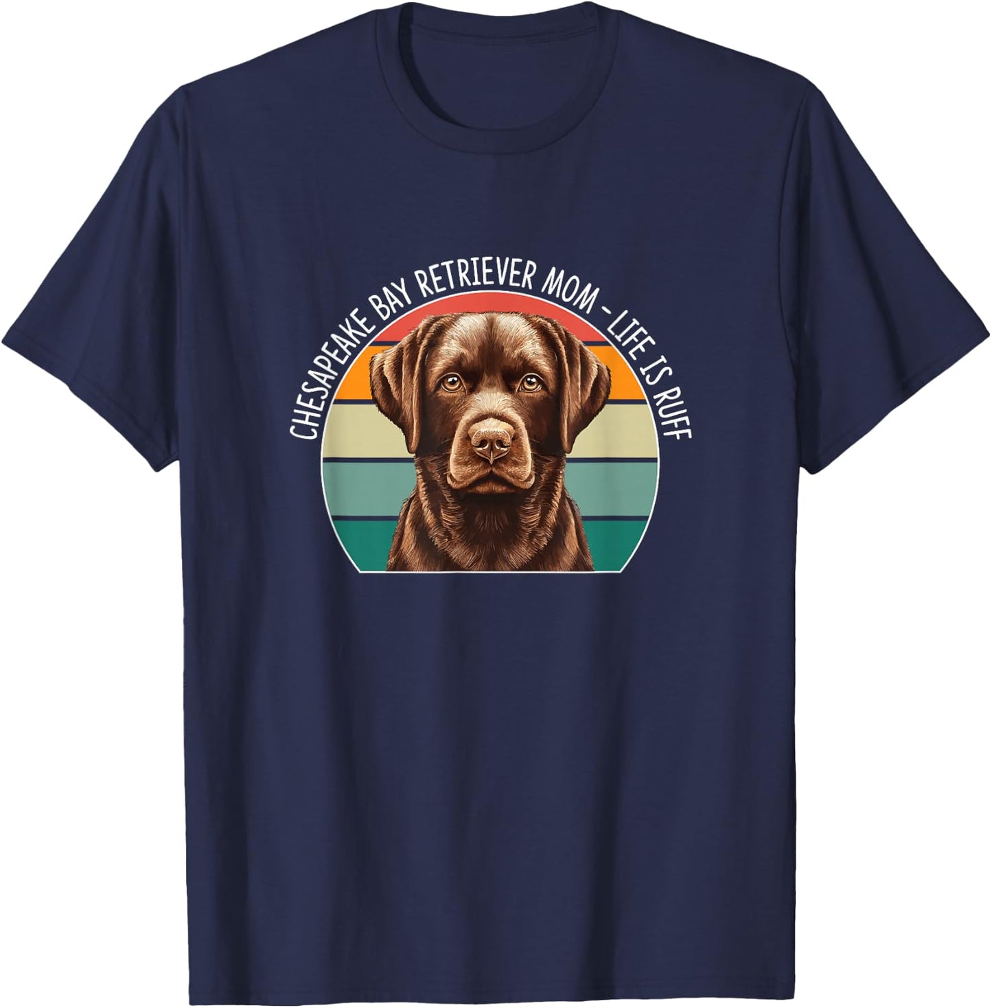 Chesapeake Bay Retriever Mom - Life Is Ruff T-Shirt - T-Shirt | Navy