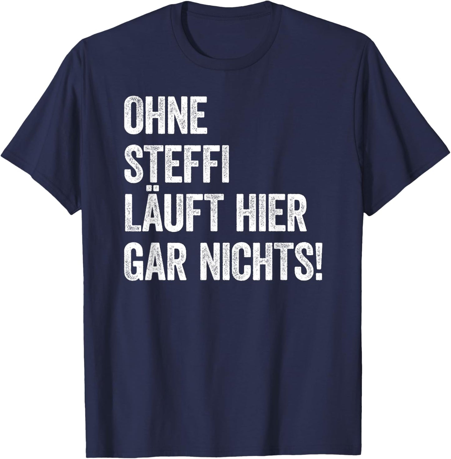 Ohne Steffi läuft hier gar nichts T-Shirt - T-Shirt | Navy