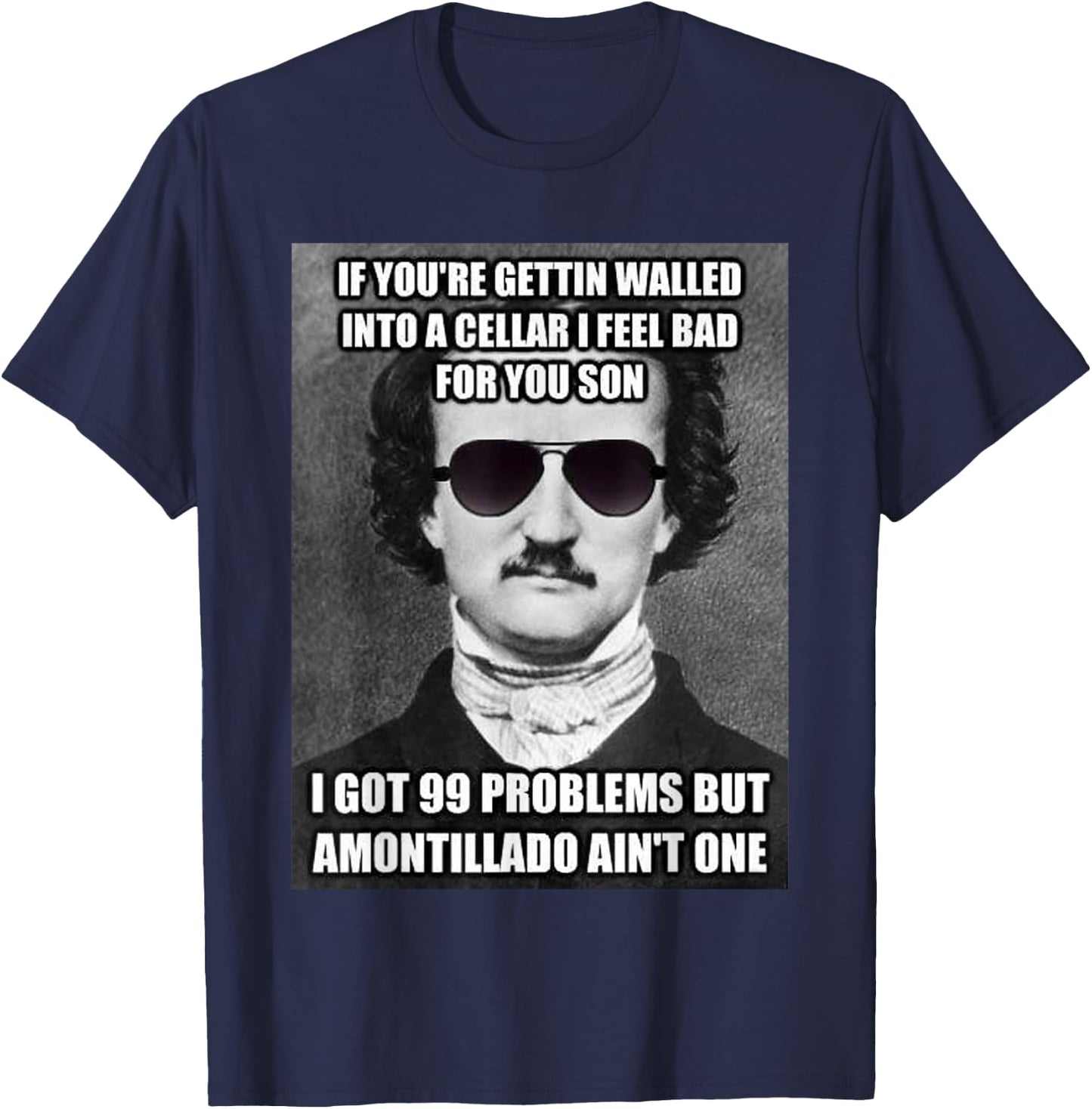 Funny Edgar Allen Poe Amontillado Meme Sunglasses T Shirt T-Shirt - T-Shirt | Navy