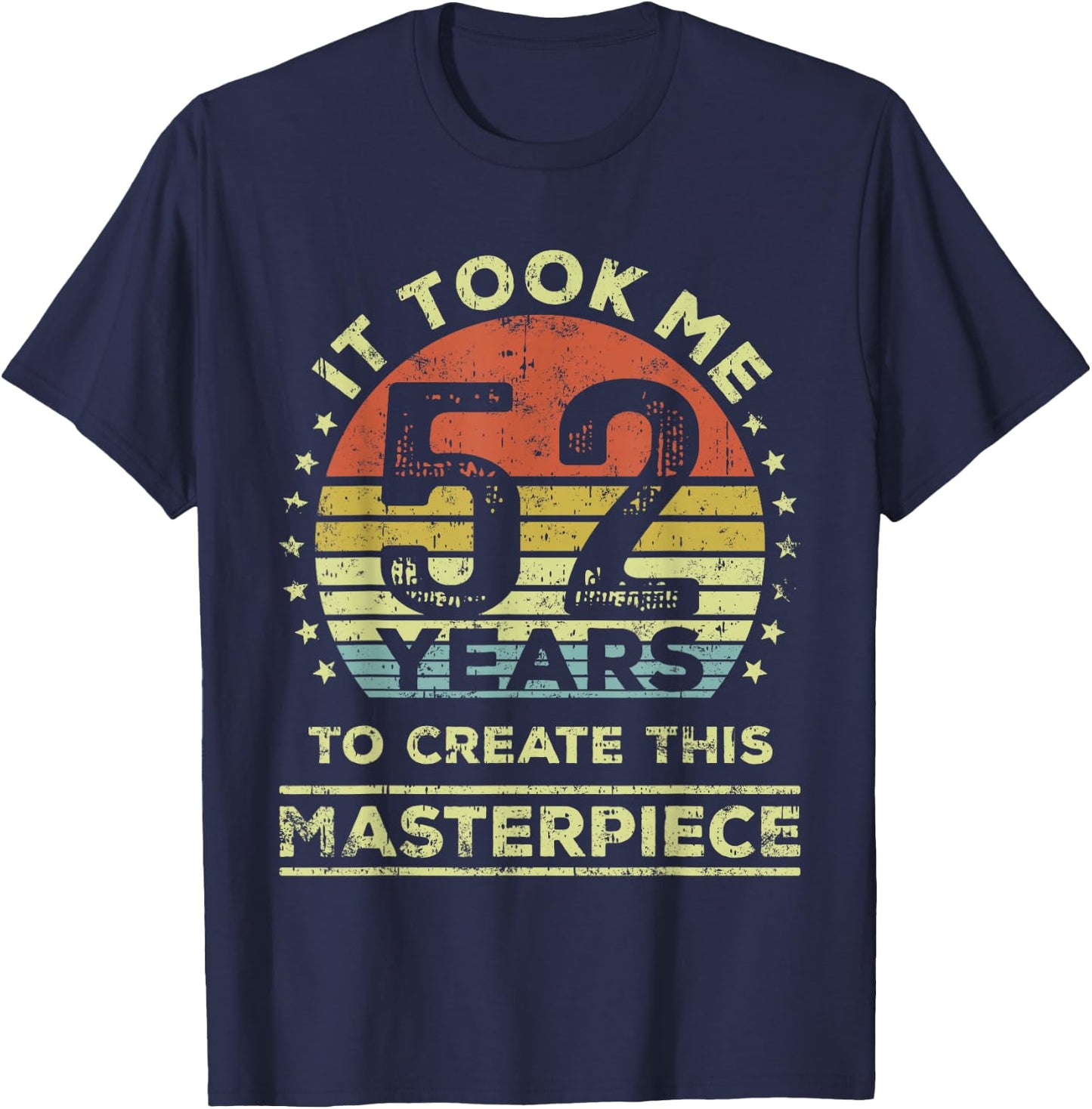 It took me 52 years to create this masterpiece 52nd Birthday T-Shirt - T-Shirt | Navy