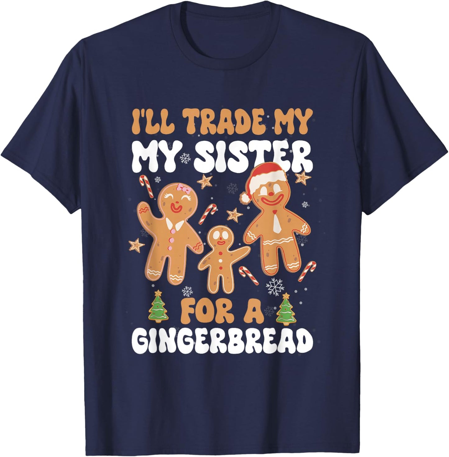 I'll Trade My Sister & Brother Gingerbread Christmas Sibling T-Shirt - T-Shirt | Navy