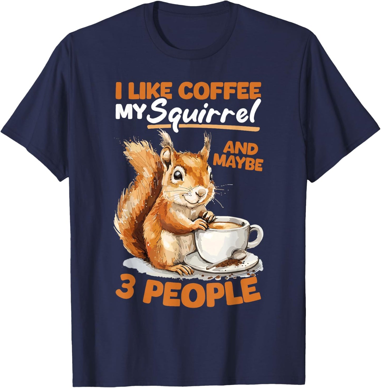 Funny Squirrel Animal I like coffee my Squirrel and maybe 3 T-Shirt - T-Shirt | Navy
