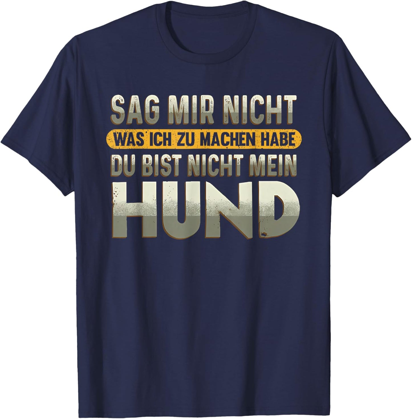 sag Mir Nicht was ich zu Machen Habe du bist Nicht Mein Hund T-Shirt - T-Shirt | Navy