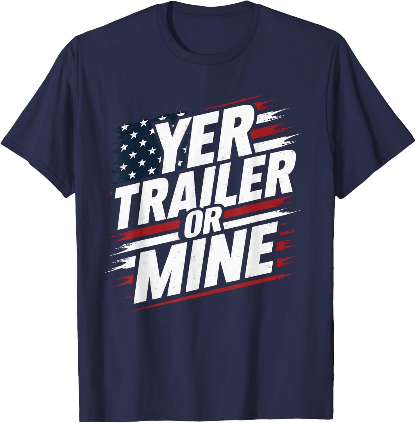 Funny Yer Trailer Or Mine White Trash Party Attire Desing T-Shirt - T-Shirt | Navy