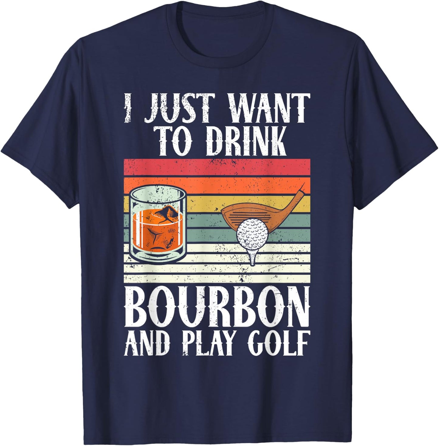I Just Want To Drink Bourbon And Play Golf Lover Retro T-Shirt - T-Shirt | Navy