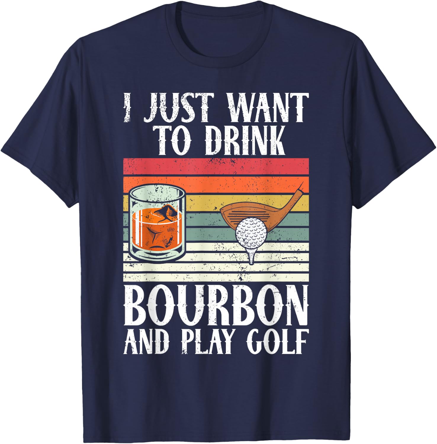 I Just Want To Drink Bourbon And Play Golf Lover Retro T-Shirt - T-Shirt | Navy
