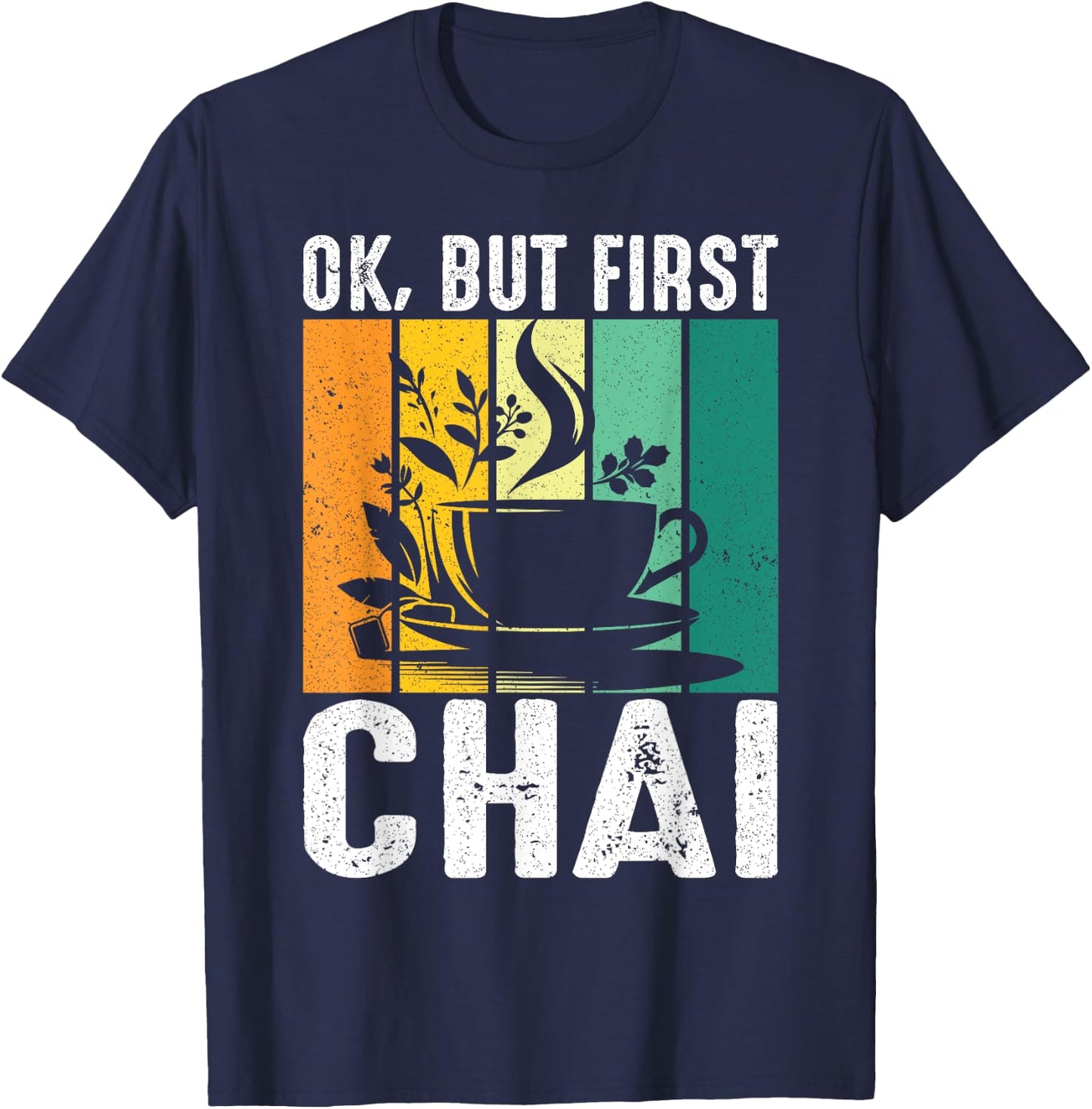 Funny Indian Desi Chai Lover Ok, But First Chai T-Shirt - T-Shirt | Navy
