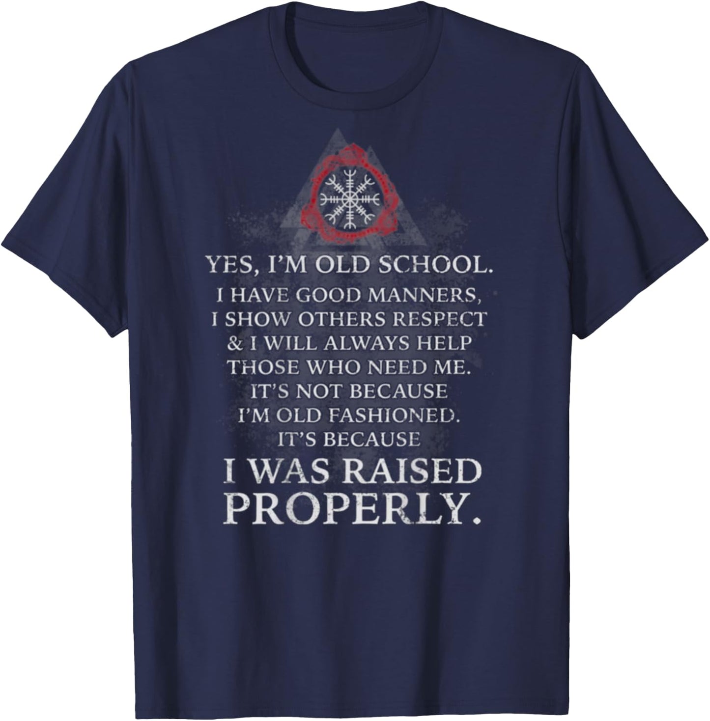 I'm Old School - I Have Good Manners - I Was Raised Properly T-Shirt - T-Shirt | Navy