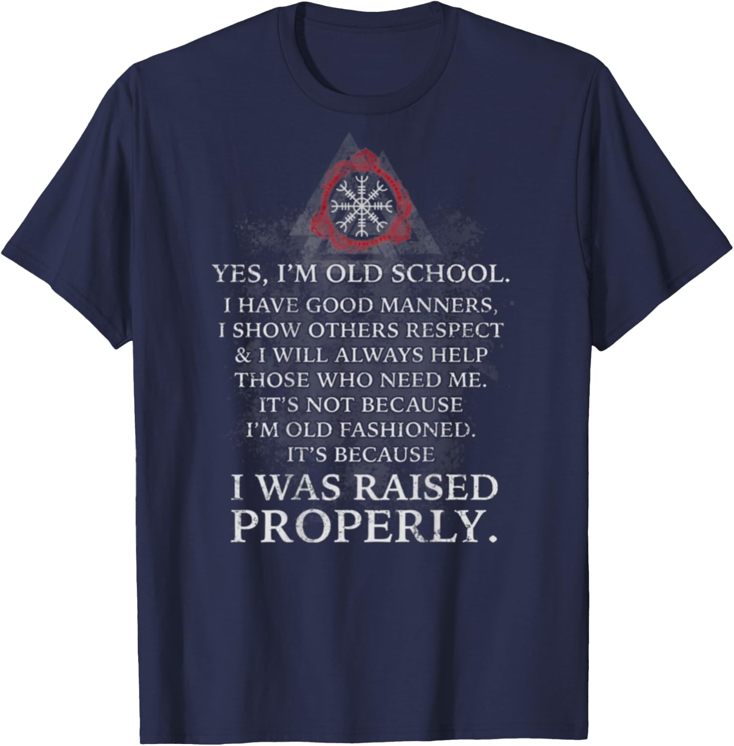 I'm Old School - I Have Good Manners - I Was Raised Properly T-Shirt - T-Shirt | Navy