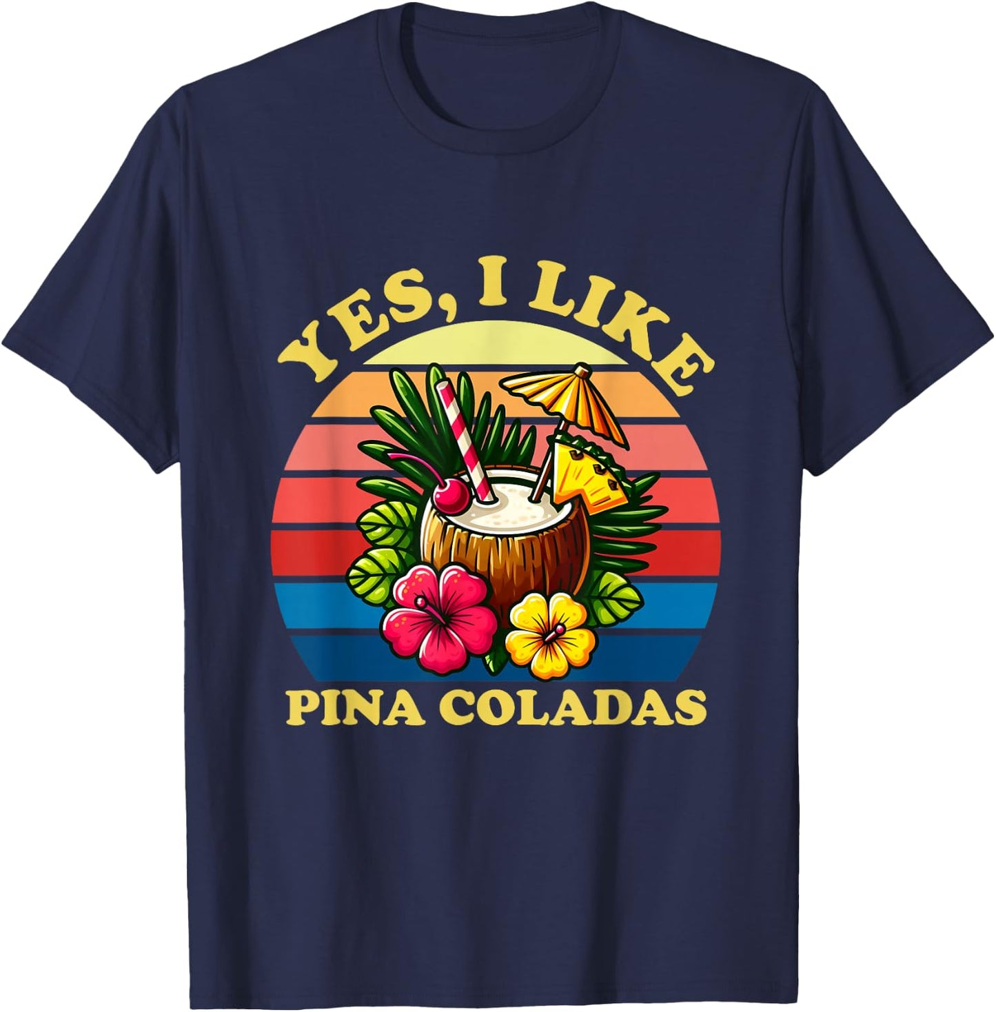 Funny Yes I Like Pina Coladas Men Women T-Shirt - T-Shirt | Navy