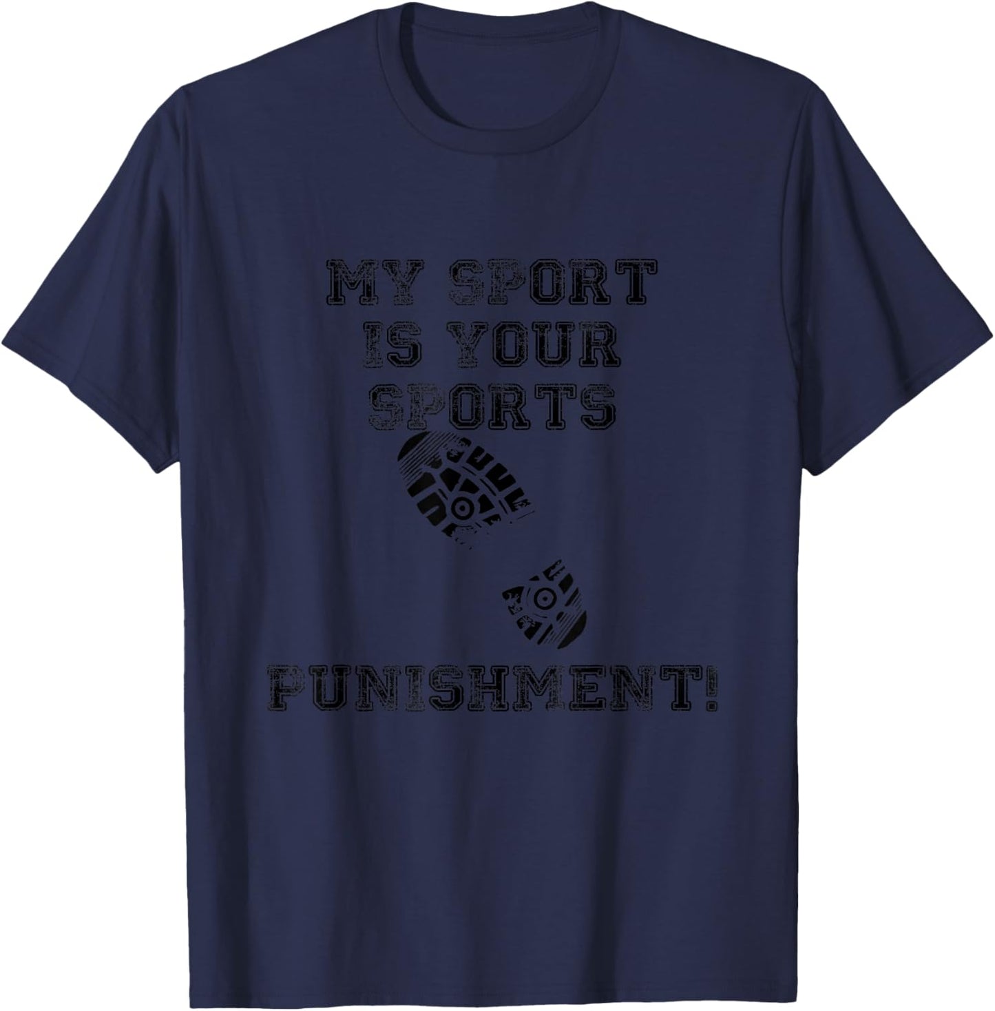 My Sport is Your Sports Punishment T Shirts T-Shirt - T-Shirt | Navy