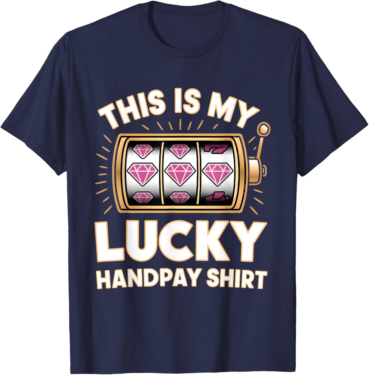 This Is My Lucky Handpay Shirt Slot Machine Casino Men Women T-Shirt - T-Shirt | Navy