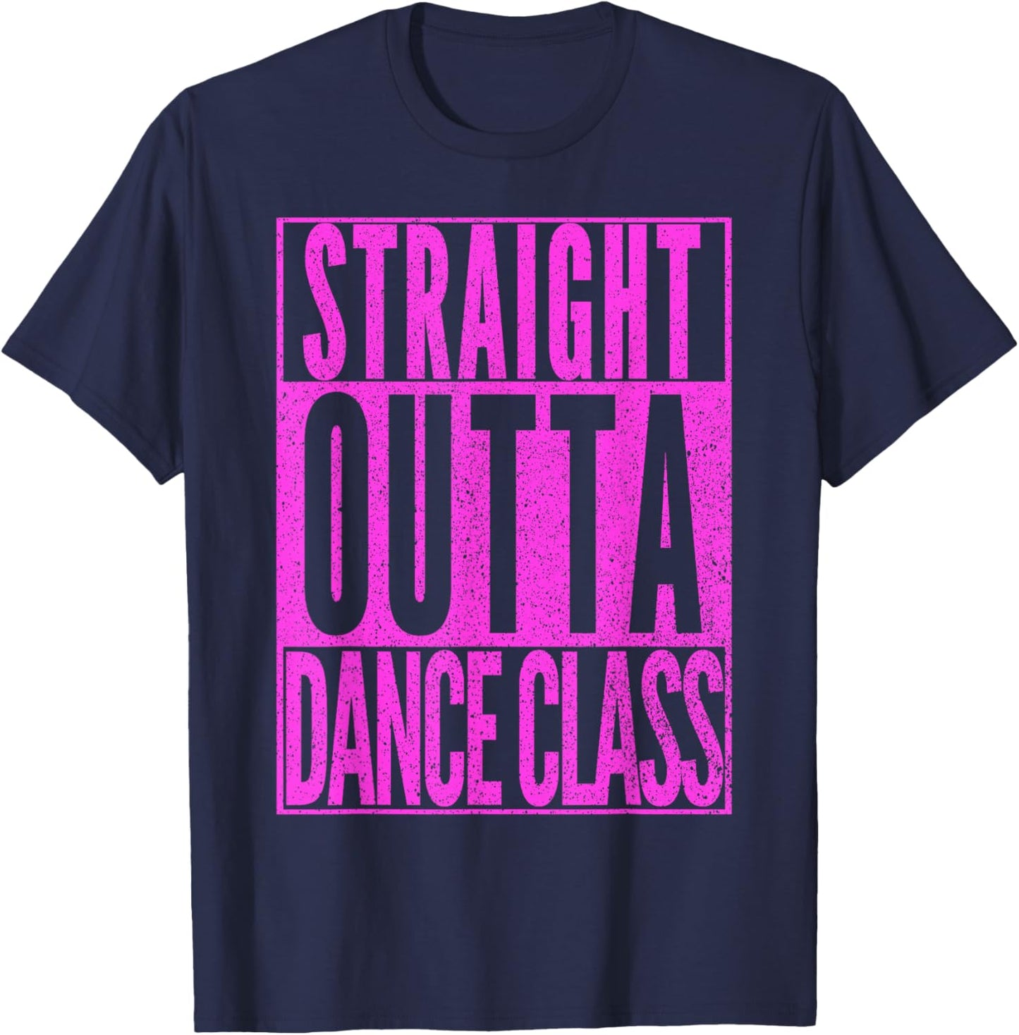 STRAIGHT OUTTA DANCE CLASS Dancer Practice Dancing Gift T-Shirt - T-Shirt | Navy