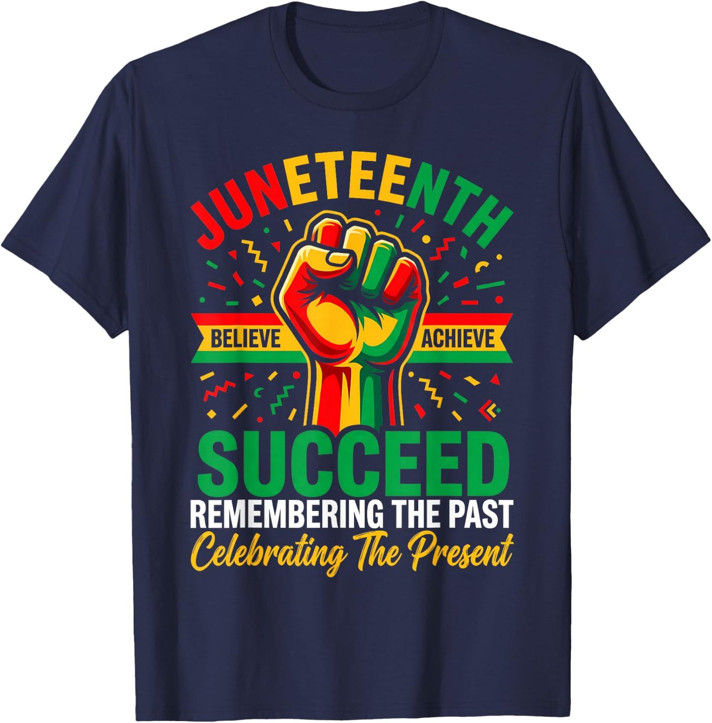 Juneteenth Succeed Remember The Past Celebrating The Present T-Shirt - T-Shirt | Navy