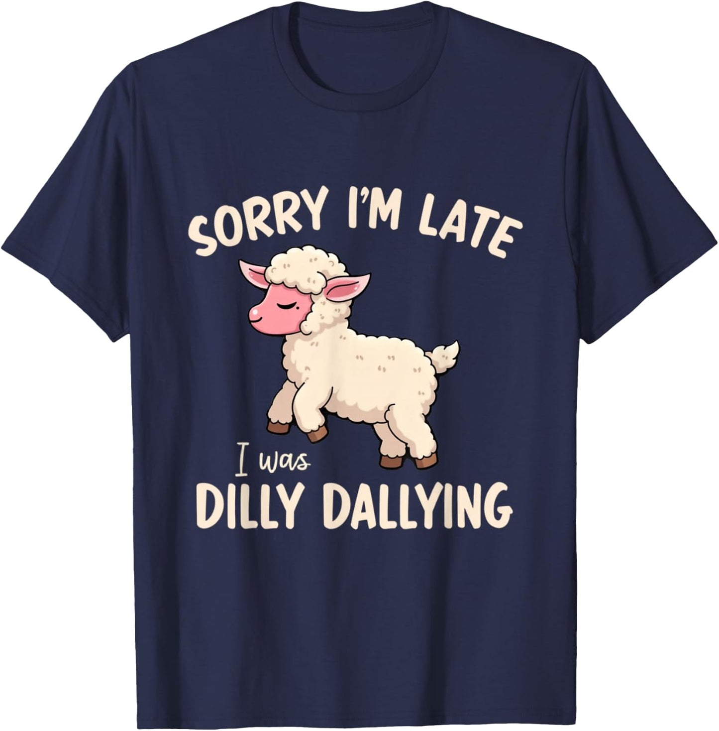 Sorry I'm Late I Was Dilly Dallying Funny Cute Sheep Meme T-Shirt - T-Shirt | Navy