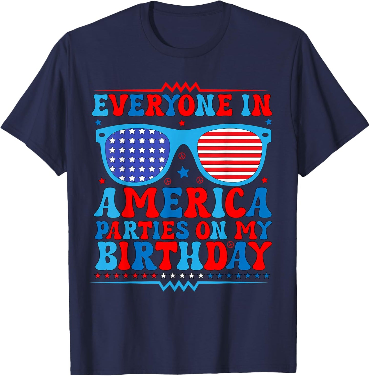 4Th of July Everyone in America Parties On My Birthday T-Shirt - T-Shirt | Navy